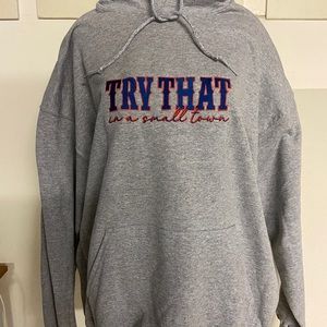 Try that in a small town hoodie